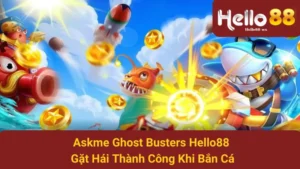 Askme Ghost Busters Hello88 - Gặt Hái Thành Công Khi Bắn Cá 6 Askme Ghost Busters Hello88 - Gặt Hái Thành Công Khi Bắn Cá