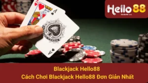 Blackjack Hello88 - Cách Chơi Blackjack Hello88 Đơn Giản Nhất 6 Blackjack Hello88 - Cách Chơi Blackjack Hello88 Đơn Giản Nhất