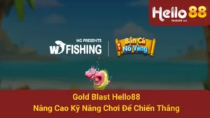 Gold Blast Hello88 - Nâng Cao Kỹ Năng Chơi Để Chiến Thắng 3 Gold Blast Hello88 - Nâng Cao Kỹ Năng Chơi Để Chiến Thắng