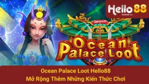 Ocean Palace Loot Hello88: Mở Rộng Thêm Những Kiến Thức Chơi 9 Ocean Palace Loot Hello88: Mở Rộng Thêm Những Kiến Thức Chơi