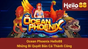 Ocean Phoenix Hello88 - Những Bí Quyết Bắn Cá Thành Công 5 Ocean Phoenix Hello88 - Những Bí Quyết Bắn Cá Thành Công