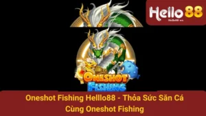 Oneshot Fishing Hello88 - Thỏa Sức Săn Cá Cùng Oneshot Fishing 8 Oneshot Fishing Helllo88 - Thỏa Sức Săn Cá Cùng Oneshot Fishing