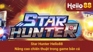 Star Hunter Hello88 - Nâng cao chiến thuật trong game bắn cá 2 Star Hunter Hello88 - Nâng cao chiến thuật trong game bắn cá