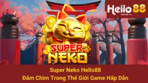 Super Neko Hello88 - Đắm Chìm Trong Thế Giới Game Hấp Dẫn 8 Super Neko Hello88 - Đắm Chìm Trong Thế Giới Game Hấp Dẫn