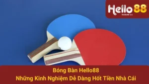 Bóng Bàn Hello88: Những Kinh Nghiệm Dễ Dàng Hốt Tiền Nhà Cái 5 Bóng Bàn Hello88: Những Kinh Nghiệm Dễ Dàng Hốt Tiền Nhà Cái