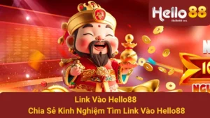 Link Vào Hello88 - Chia Sẻ Kinh Nghiệm Tìm Link Vào Hello88 3 Link Vào Hello88 - Chia Sẻ Kinh Nghiệm Tìm Link Vào Hello88