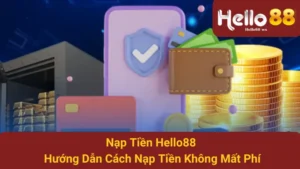 Nạp Tiền Hello88 - Hướng Dẫn Cách Nạp Tiền Không Mất Phí 6 Nạp Tiền Hello88 - Hướng Dẫn Cách Nạp Tiền Không Mất Phí