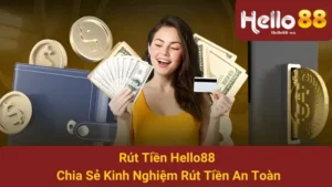 Rút Tiền Hello88 - Chia Sẻ Kinh Nghiệm Rút Tiền An Toàn 5 Rút Tiền Hello88 - Chia Sẻ Kinh Nghiệm Rút Tiền An Toàn