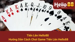 Tiến Lên Hello88 - Hướng Dẫn Cách Chơi Game Tiến Lên Hello88 10 Tiến Lên Hello88 - Hướng Dẫn Cách Chơi Game Tiến Lên Hello88